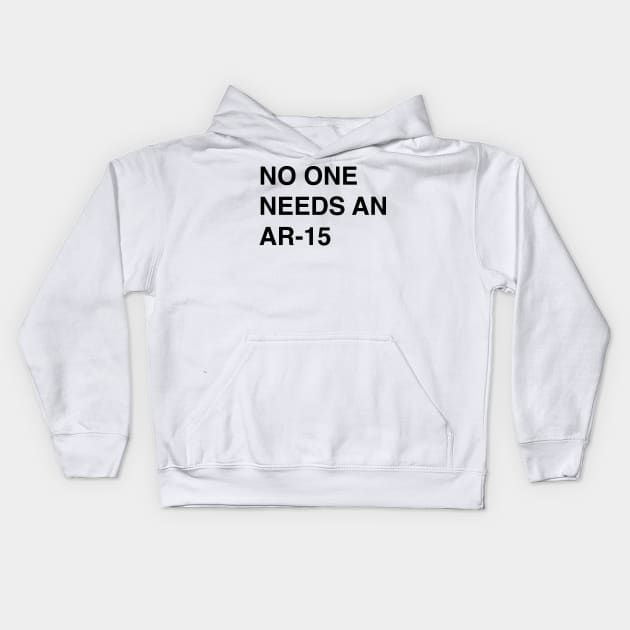 No One Needs An AR-15 - Pro Gun Control T-Shirt Kids Hoodie by FeministShirts